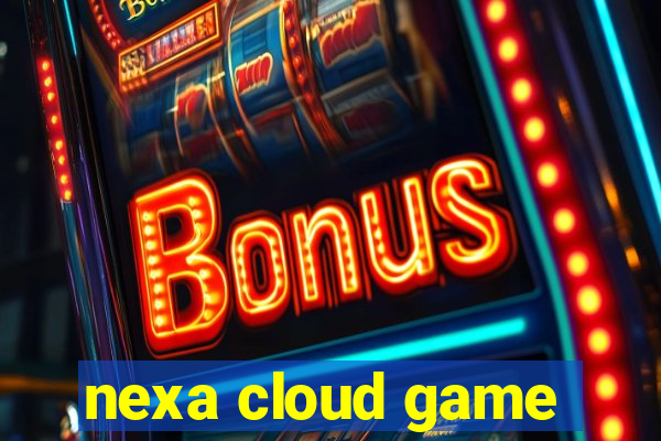 nexa cloud game